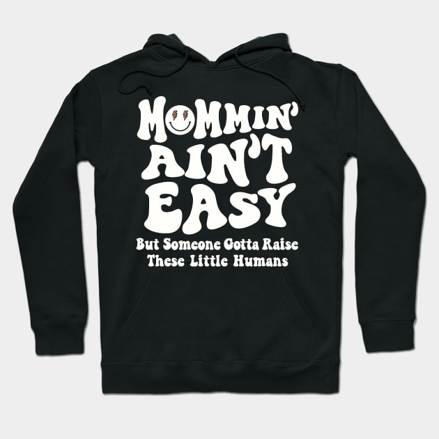 Mommin Aint Easy New Mom Mommy Life Mothers Day Baby Shower Hoodie by SilverLake